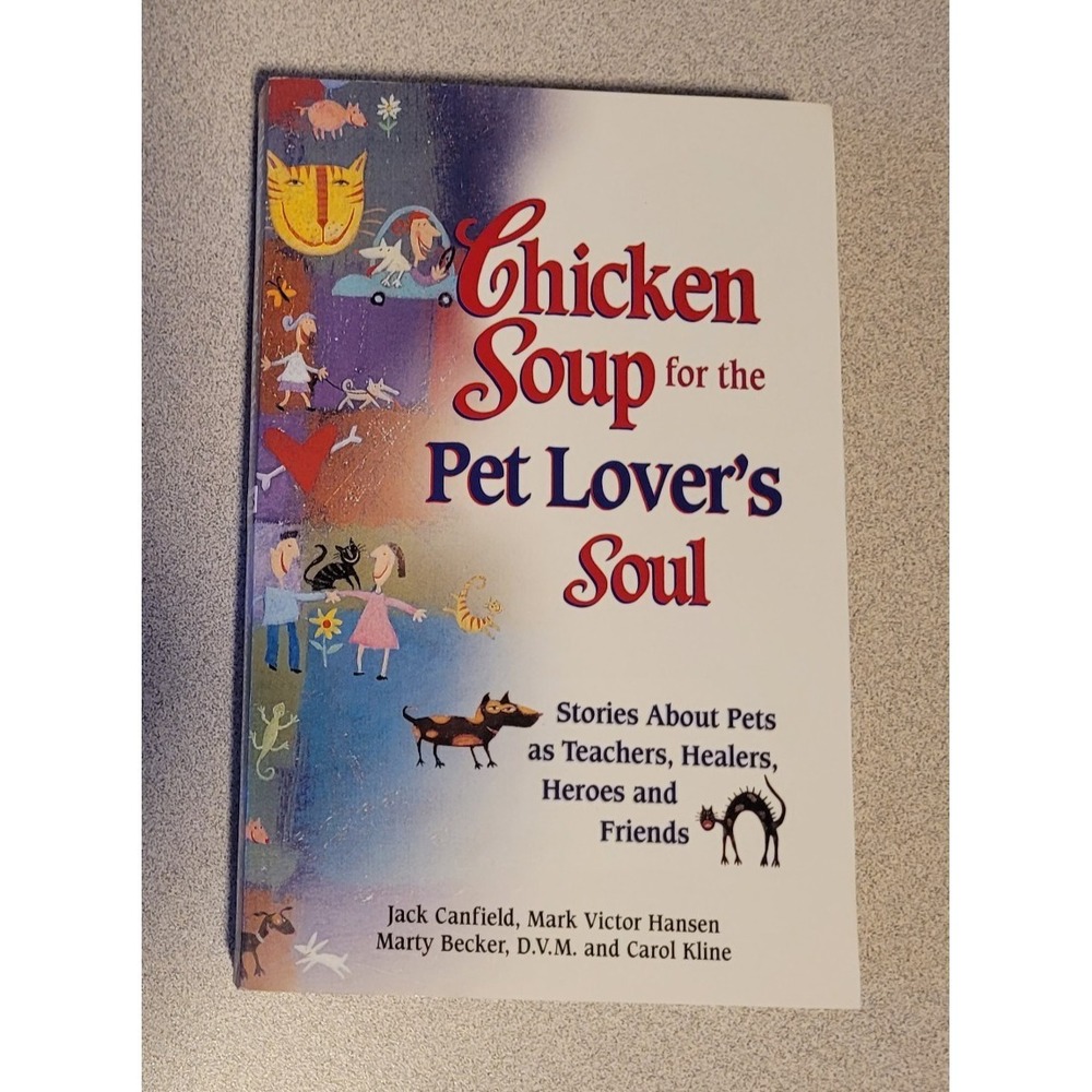 Chicken Soup for the Pet Lover's Soul : Stories about Pets as Teachers, Healers.